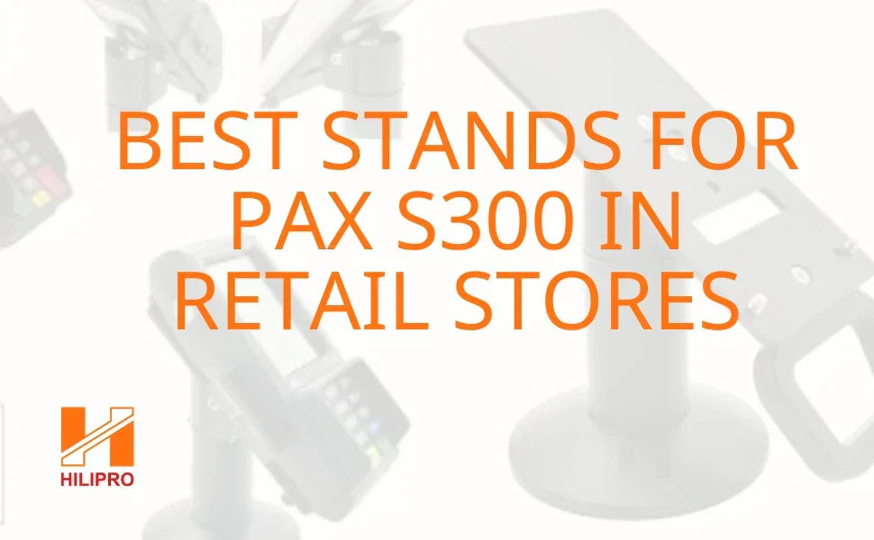 Best Stands for PAX S300 in Retail Stores